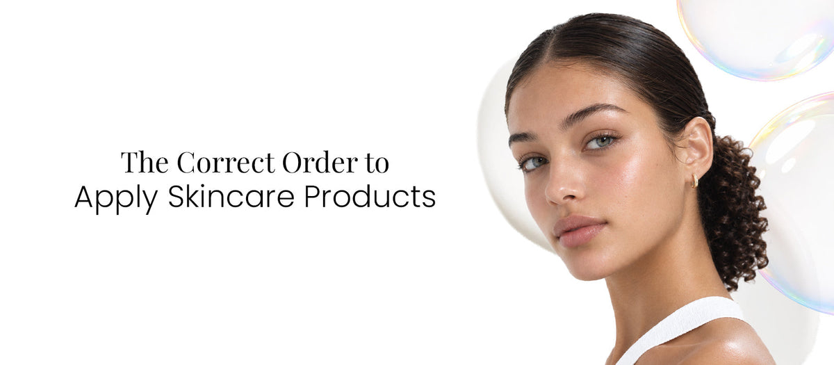 The Correct Order to Apply Skincare Products (Most People Get This Wrong)