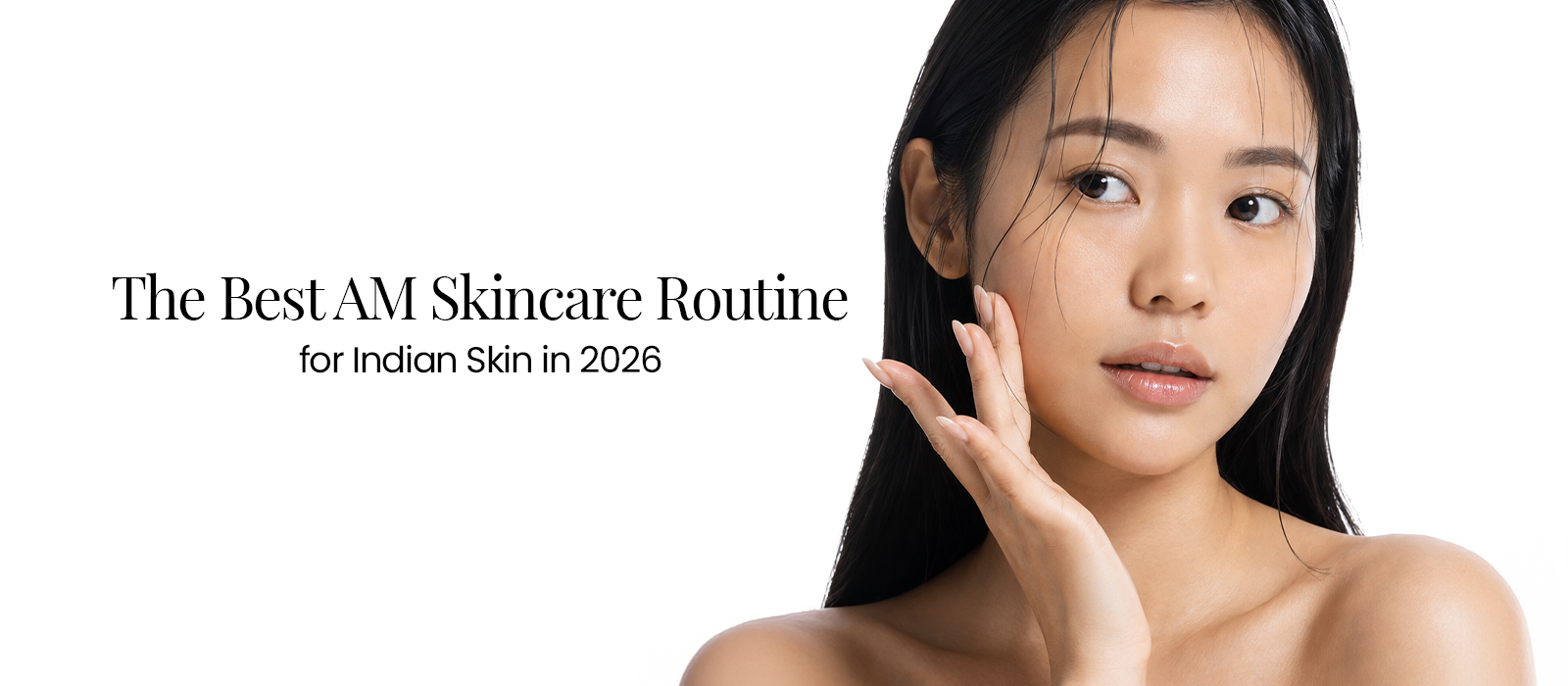 The Best AM Skincare Routine for Indian Skin in 2026