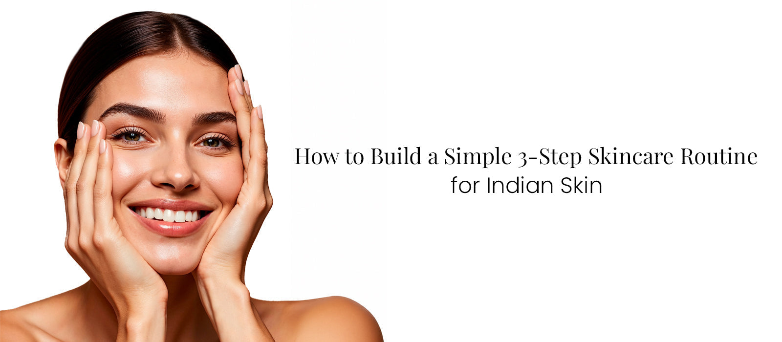 Simple 3-Step Skincare Routine for Indian Skin: Beginner's Guide