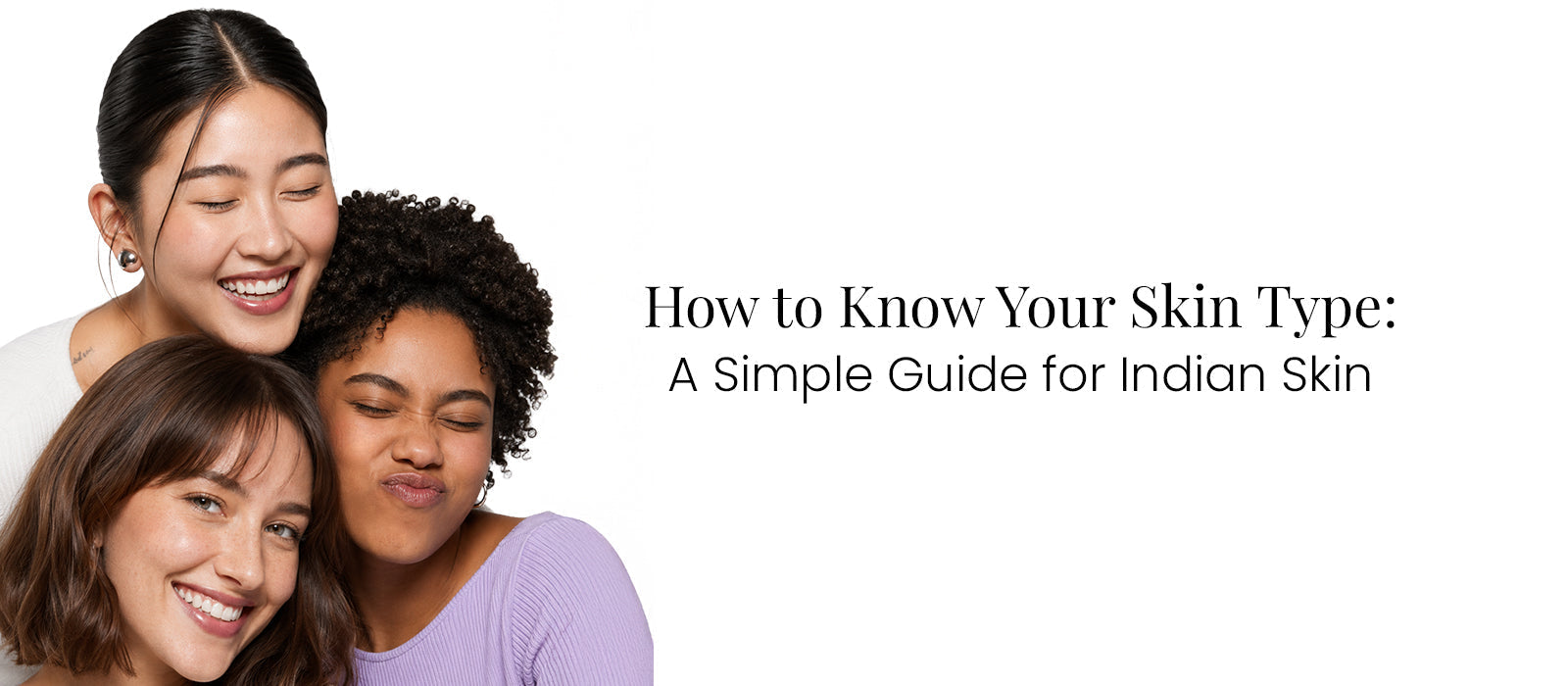 How to Know Your Skin Type: A Simple Guide for Indian Skin