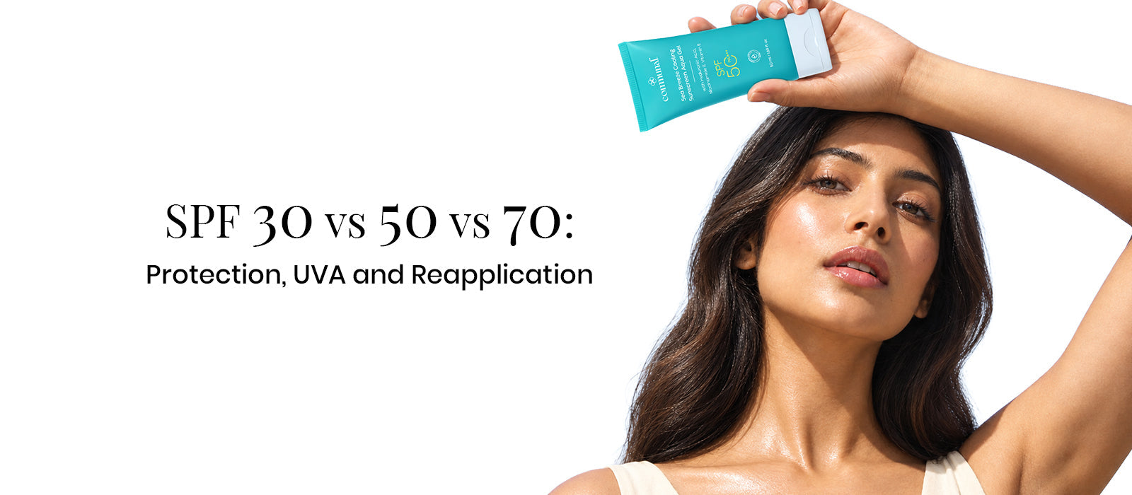SPF 30 vs 50 vs 70: Protection, UVA and Reapplication