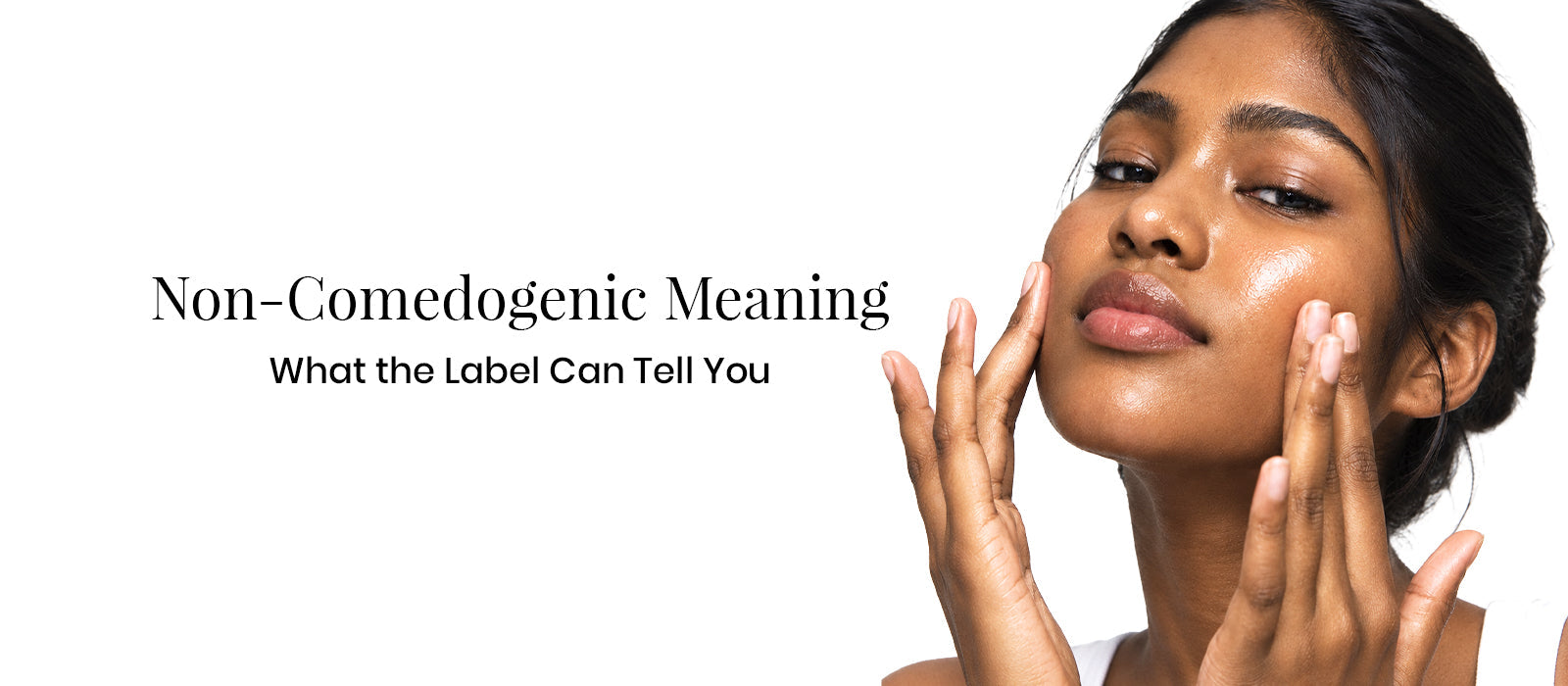 Non-Comedogenic Meaning: What the Label Can Tell You