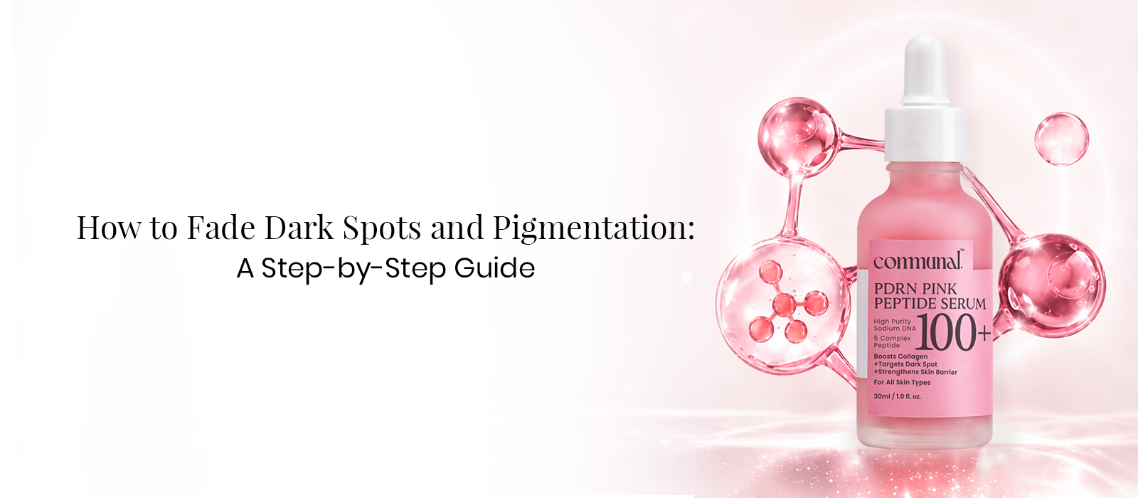 How to Fade Dark Spots and Pigmentation: A Step-by-Step Guide