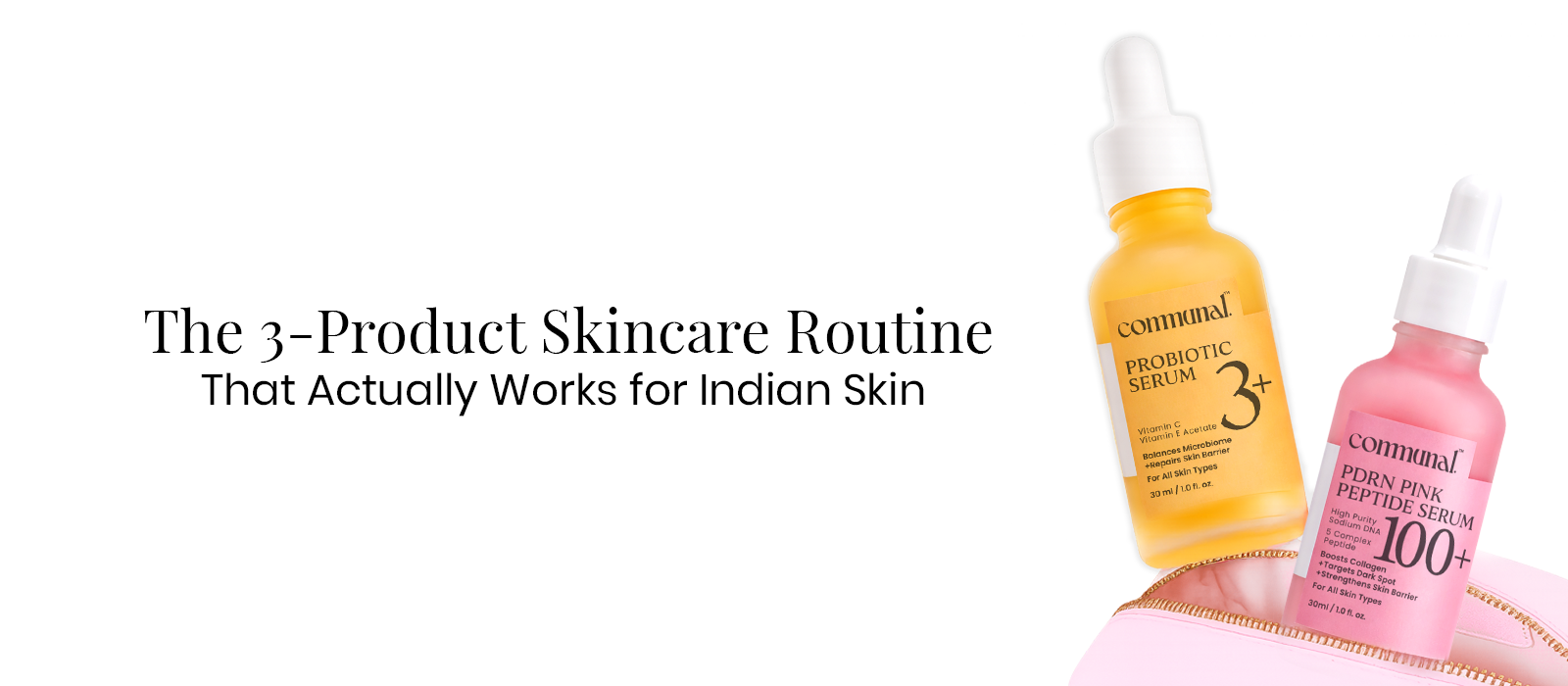The 3-Product Skincare Routine That Actually Works for Indian Skin