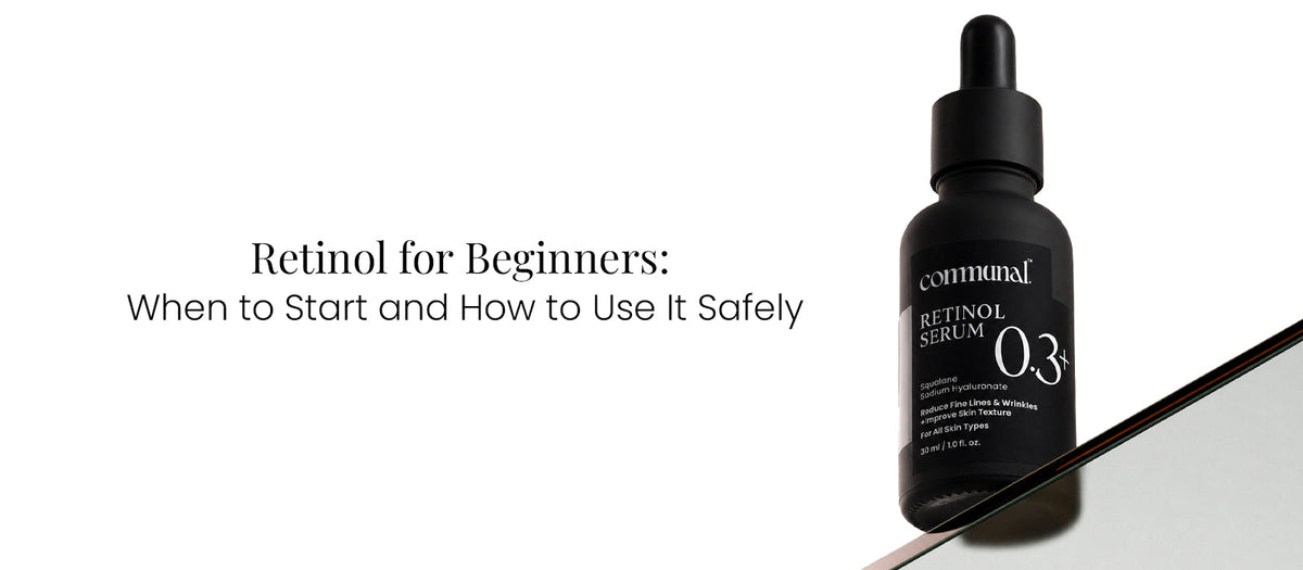 Retinol for Beginners: When to Start and How to Use It Safely