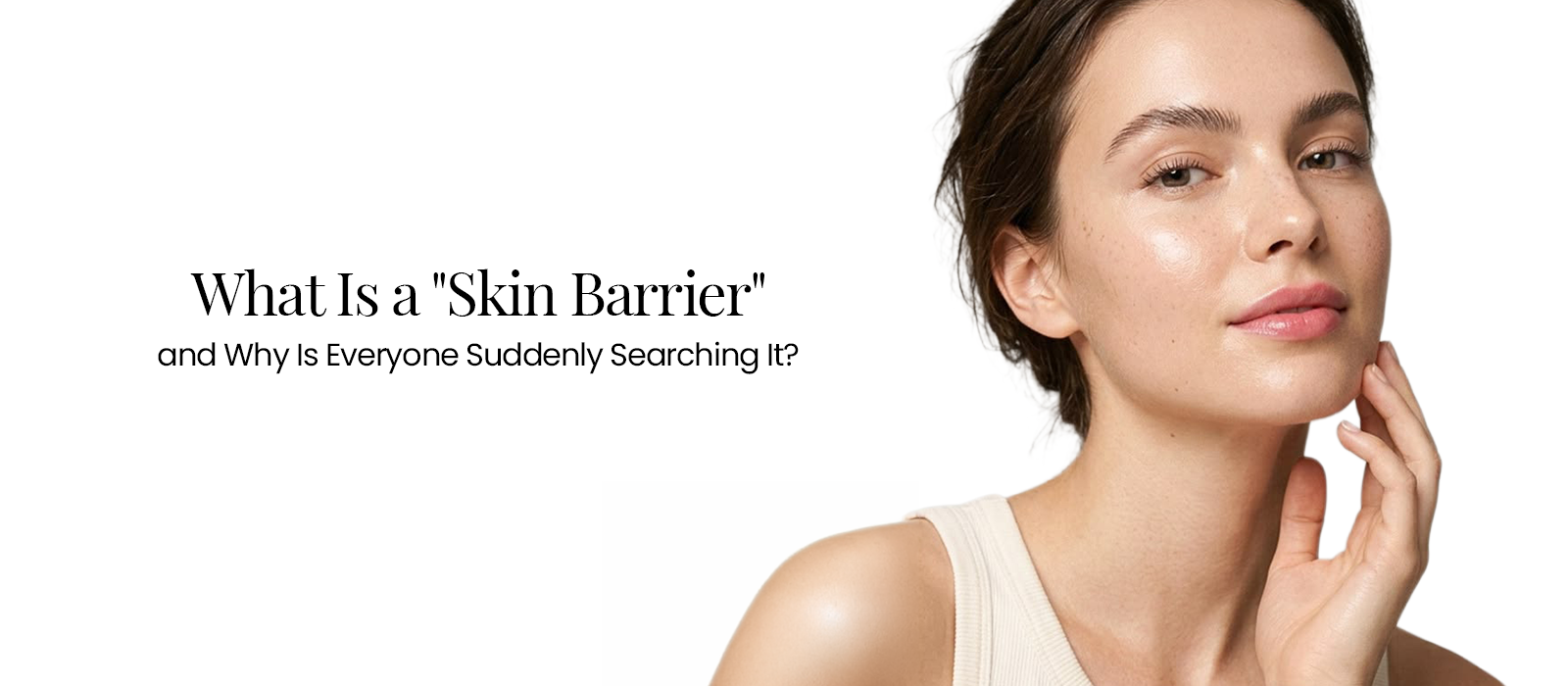 What Is a "Skin Barrier" and Why Is Everyone Suddenly Searching It?