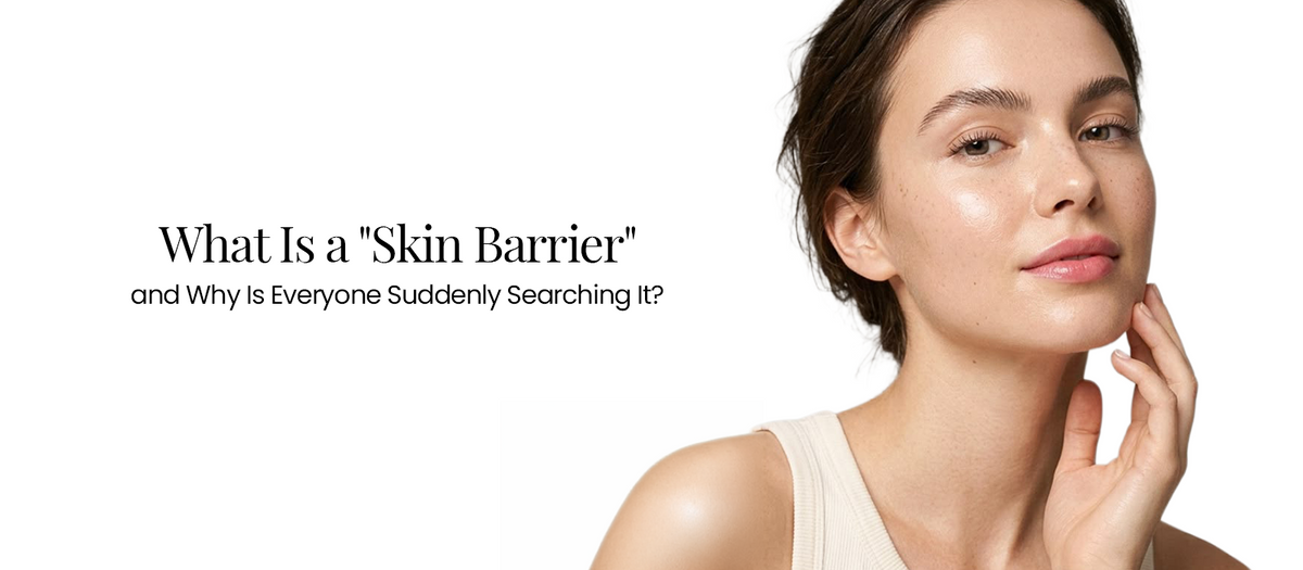 What Is a "Skin Barrier" and Why Is Everyone Suddenly Searching It?