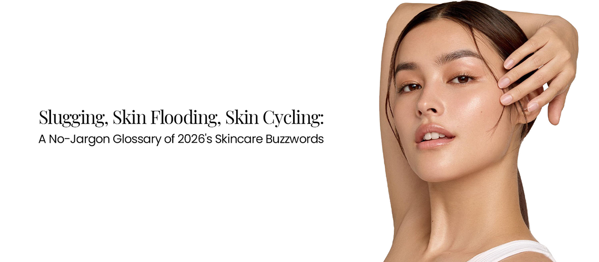 Slugging, Skin Flooding, Skin Cycling: A No-Jargon Glossary of 2026's Skincare Buzzwords